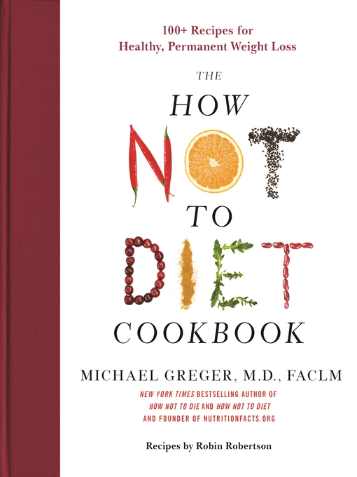 Title details for The How Not to Diet Cookbook by Michael Greger, M.D., FACLM - Wait list
